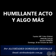 HUMILLANTE ACTO Y ALGO MÁS - Por ALCIBÍADES GONZÁLEZ DELVALLE - Domingo, 30 de Octubre de 2022